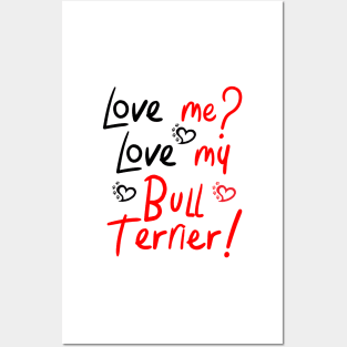 Love Me Love My Bull Terrier! Especially for Bull Terrier Dog Lovers! Posters and Art